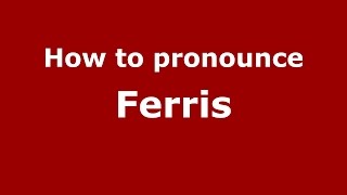 How to pronounce Ferris