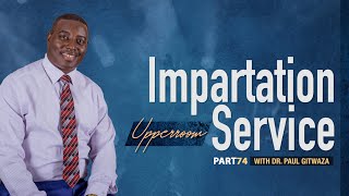 UPPERROOM - IMPARTATION SERVICE | Part 74 | With Apostle Dr Paul Gitwaza