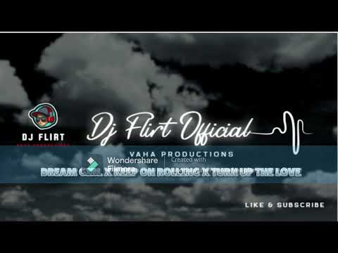 DJ FLIRT  -  DREAM GIRL X KEEP ON ROLLING X TURN UP THE LOVE
