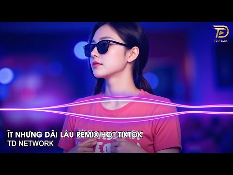 Ít Nhưng Dài Lâu Remix Ngân Ngân (TD Network) ~ Ít Thôi Nhé Không Nhiều Remix Hot Trend TikTok 2025