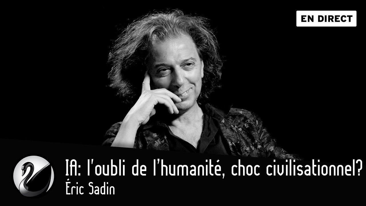 Intelligence artificielle : l'oubli de l’humanité, choc civilisationnel ? Éric Sadin