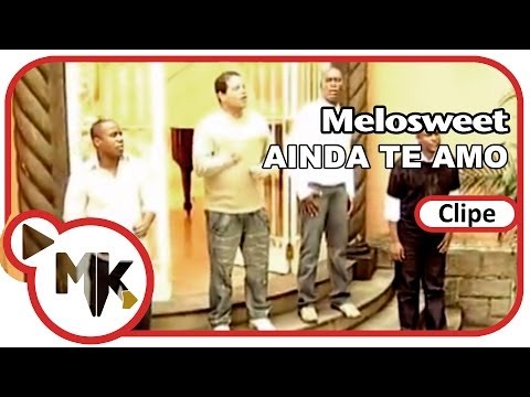 Melosweet - Ainda Te Amo - (Clipe Oficial MK Music)