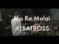 ALBATROSS - Ma Ra Malai( Drum cam)