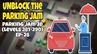 Unblock The Parking Jam | Parking Jam 3D | Levels 281-290 | Ep-28 🚗🔥