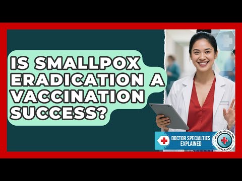 Is Smallpox Eradication A Vaccination Success? - Doctor Specialties Explained