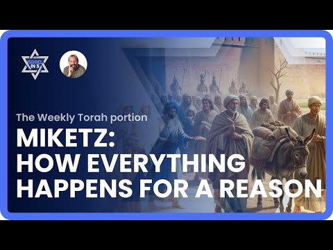Parshat Miketz: How Everything Happens for a Reason