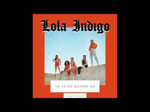 Lola Indigo - Yo ya no quiero ná (Remix Gago)