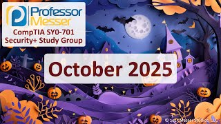 Professor Messer's SY0-701 Security+ Study Group - October 2025