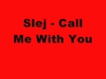 Slej - Call Me With You 