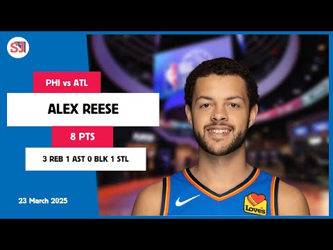 ALEX REESE 8 PTS vs ATL 23 Mar 24-25 PHI Highlights