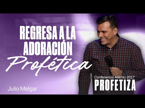 Return to Prophetic Worship | Julio Melgar | Aliento Conference