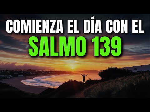 ORACIÓN DE LA MAÑANA CON EL SALMO 139 | PODEROSA ORACIÓN DEL CONOCIMIENTO Y LA PRESENCIA DE DIOS