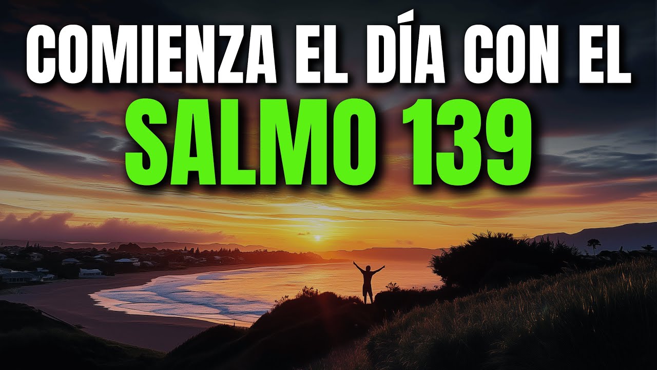 ORACIÓN DE LA MAÑANA CON EL SALMO 139 | PODEROSA ORACIÓN DEL CONOCIMIENTO Y LA PRESENCIA DE DIOS