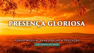 Fundo Musical para entrar na PRESENÇA GLORIOSA | Oração, Pregação e Leitura da Palavra