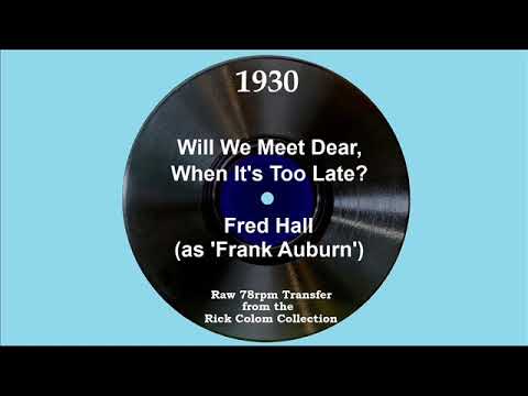 1930 Fred Hall (as ‘Frank Auburn’) - Will We Meet, Dear, When It’s Too Late? (Arthur Fields, vocal)