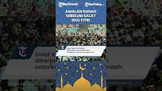 Amalan Sunah sebelum Shalat Idul Fitri: Makan Sebelum Salat hingga Pakai Pakaian Terbaik