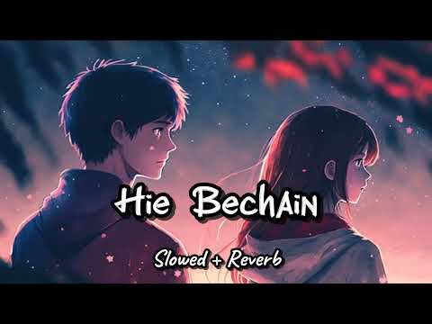 Hie Bechain - Slowed + Reverb || Lofi Romantic Song || Lofi Version (Lofi Music)