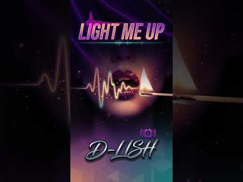 Light Me Up By D Lish
