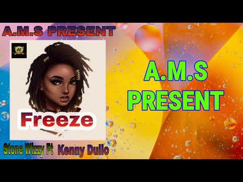 Stone Wizzy Ft Kenny Dullo - Freeze (Official Music Audio)