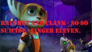 Ratchet and Clank - So-So Suicide - Finger Eleven.
