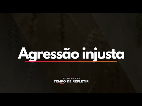 Tempo de Refletir 2406 - Agressão injusta
