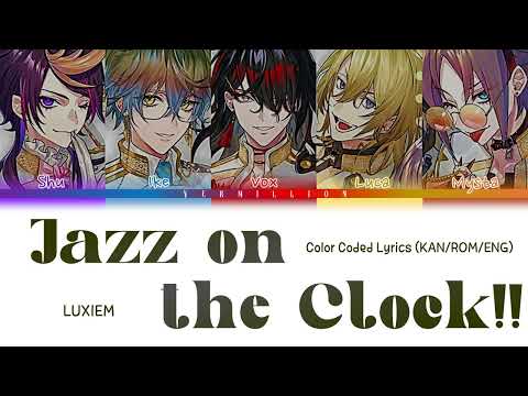 LUXIEM - Jazz on the Clock!! || Color coded lyrics (KAN/ROM/ENG)