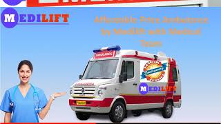 Take Medilift Better Quality Ambulance Service in Patna