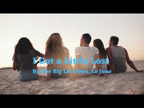 I Got a Little Lost (Lyricss) - By The Big Let Down, Le June - Best song to boost your mood #love