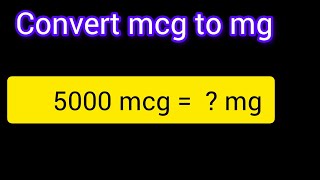 How to Convert 5000 mcg to mg | Easy Micrograms to Milligrams Conversion Explained