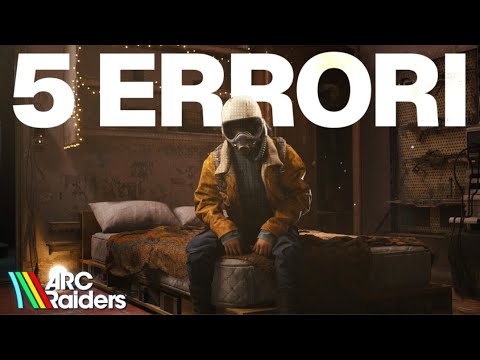 5 Mistakes Not to Make on ARC RAIDERS - Helpful Tips for Improvement