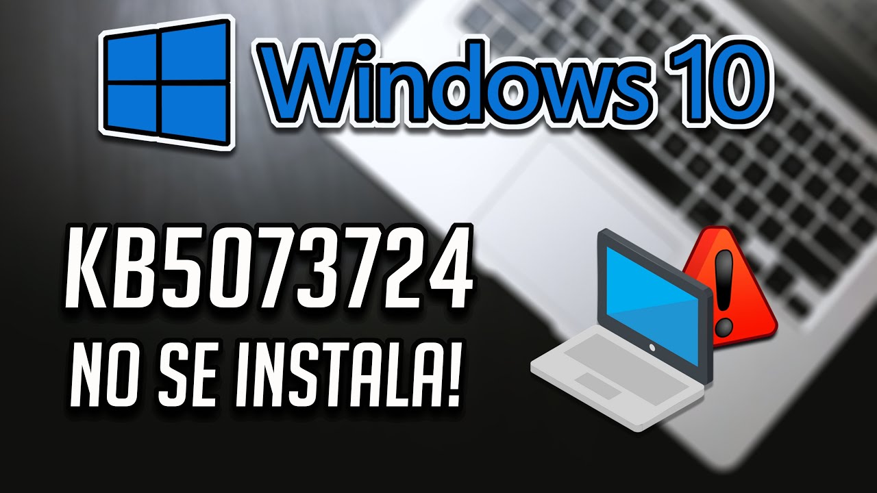 Error al INSTALAR o descargar la actualización KB5073724 en Windows 10
