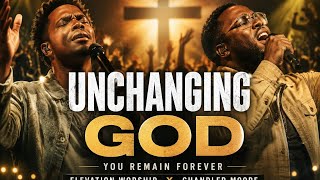 Elevation Worship &amp; Chandler Moore - Unchanging God | Powerful Christian Worship Song 2026