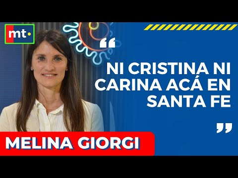 MELINA GIORGI: “NI CRISTINA NI CARINA ACÁ EN SANTA FE”
