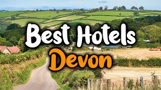 Best Hotels In Devon - For Families, Couples, Work Trips, Luxury & Budget