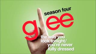 The Way You Look Tonight / You&#39;re Never Fully Dressed - Glee [HD Full Studio]