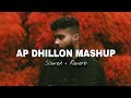 Ap Dhillon Mashup Slowed Reverb NonStop Ap Dhillon Music World Official