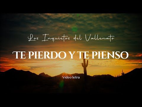 Te Pierdo Y Te Pienso - Los Inquietos Del Vallenato (Video Letra)