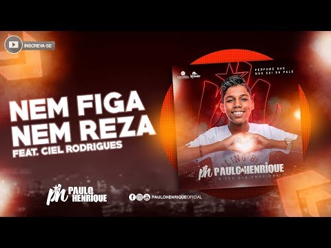 Nem Figa Nem Reza Feat. Ciel Rodrigues - PH Paulo Henrique (Áudio Oficial) 2019