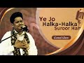 Kamal Khan Ye Jo Halka Halka Suroor Hai Latest Sufi Songs 2025 Qawwali Live Show 2025