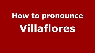 How to pronounce Villaflores