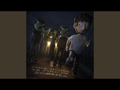 this house is full of zombies