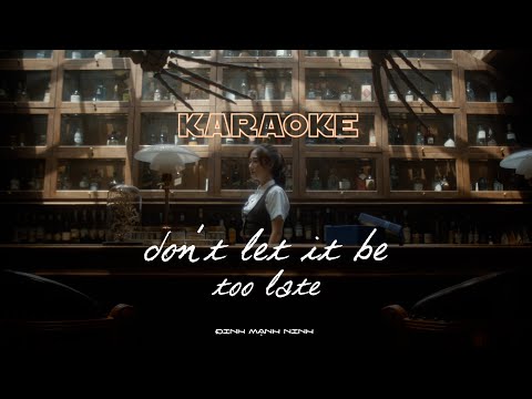 [Karaoke] DON'T LET IT BE TOO LATE - Đinh Mạnh Ninh