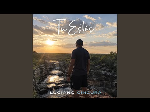Tu Estas - Luciano Cincurá