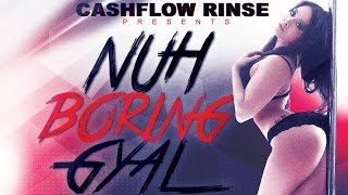 Nuh Boring Gyal (Dancehall Mixtape) by Cashflow Rinse - 2016