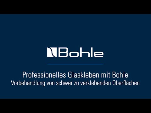 Professionelles Glaskleben mit Bohle - Vorbehandlung von schwer zu verklebenden Oberflächen