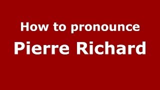 How to pronounce Pierre Richard