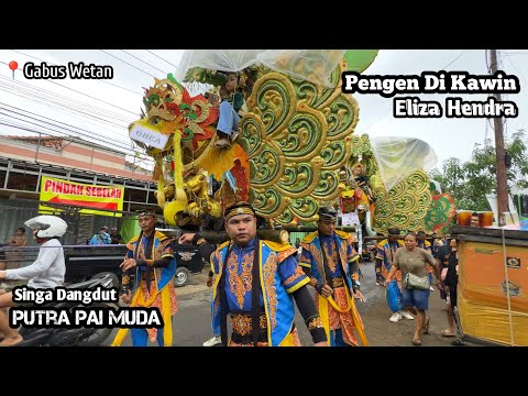 PENGEN DI KAWIN VOC. ELIZA HENDRA ❗ PUTRA PAI MUDA (PPM) || GABUS WETAN Blok Pasar