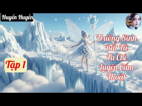 [Tập 1] Trường Sinh Bất Tử Ta Chỉ Luyện Cấm Thuật - Chương 1-96 - Truyện Huyền Huyễn Hay nhất