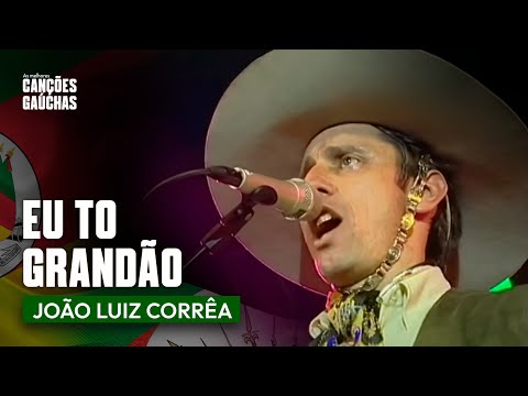 EU TÔ GRANDÃO - JOÃO LUIZ CORRÊA
