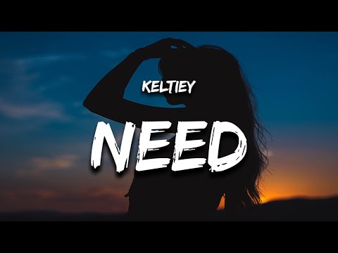 keltiey - need (Lyrics)